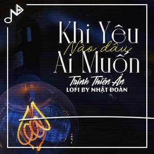 Khi Yêu Nào Đâu Ai Muốn (Lofi Ver)