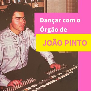 Dançar Com O Orgão De João Pinto