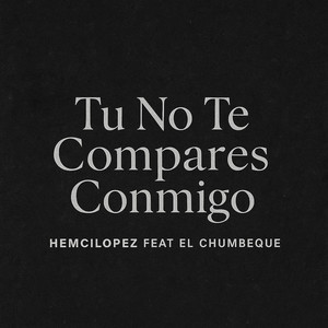 Tu No Te Compares Conmigo
