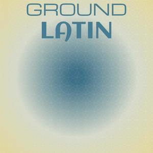 Ground Latin