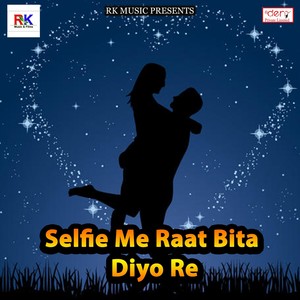 Selfie Me Raat Bita Diyo Re