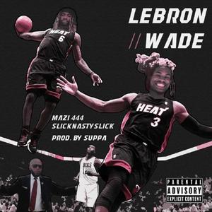 Lebron Wade (feat. SlicknastySlick & Mazi 444) [Explicit]