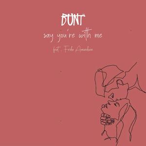BUNT. - say you´re with me (feat. Frida Amundsen)