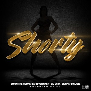 Shorty (feat. E$, River Cash, Big Lyrx, Slinks & D-Clare) (Explicit)