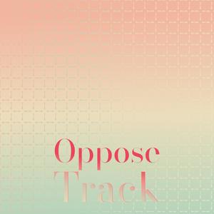 Oppose Track