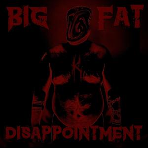 Big Fat Disappointment (Explicit)