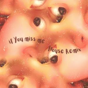 If You Miss Me (House Remix)