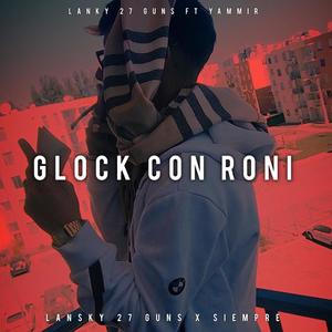 GLOCK CON RONI (feat. Lansky 27 Guns)