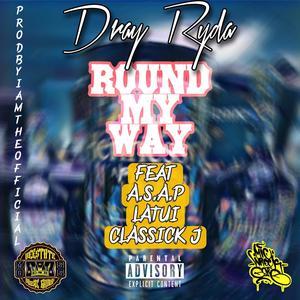 ROUND MY WAY (feat. A.S.A.P LATUI & CLASSICK J) [Explicit]