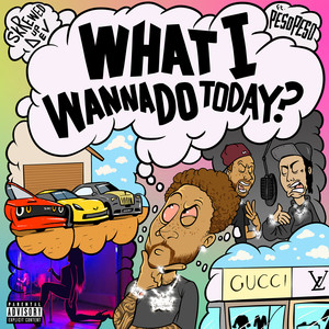 What I Wanna Do Today? (Explicit)