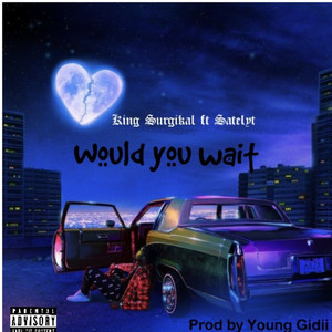 Would you wait (Explicit)