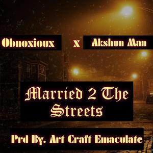 Married To The Streets (feat. Obnoxioux & Akshun Man) (Explicit)
