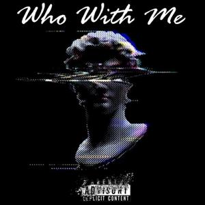Who With Me (feat. RMoney$) (Explicit)