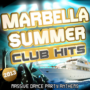 Marbella Summer Club Hits 2013 - Massive Dance Party Anthems for 2013
