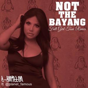 Not The Bayang (feat. @planet_famous) [Fall Girl Toni Remix]