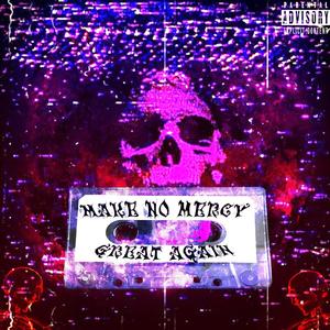 Make No Mercy Great Again (Explicit)