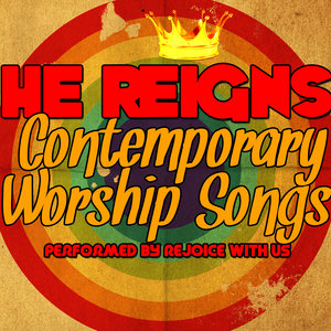 He Reigns: Contemporary Worship Songs