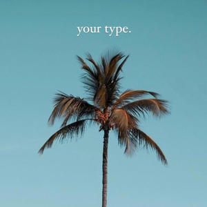 Your Type (Yea Yea) [Explicit]