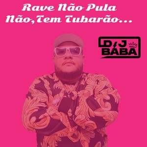 Rave Não Pula Não,Tem Tubarão (Explicit)