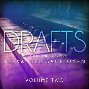 Drafts: The Music and Lyrics of Alexander Sage Oyen, Vol. 2