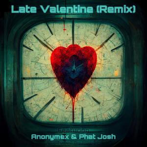 Late Valentine (feat. Anonymex & Phat Josh) [REMIX] [Explicit]