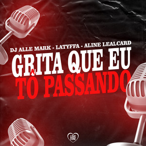 Grita Que Eu To Passando (Explicit)