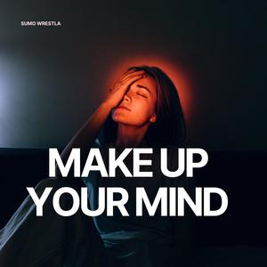 Make up your mind (Explicit)