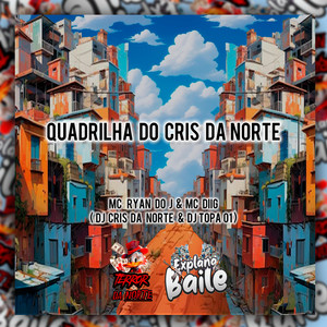 Quadrilha do Cris da Norte (Explicit)