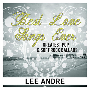 Best Love Songs Ever: Greatest Pop & Soft Rock Ballads. Las Mejores Baladas Y Canciones De Amor