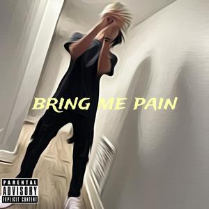 Bring me Pain (Explicit)