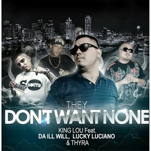 They Don't Want None (feat. Da Ill Will, Lucky Luciano & Thyra) [Explicit]