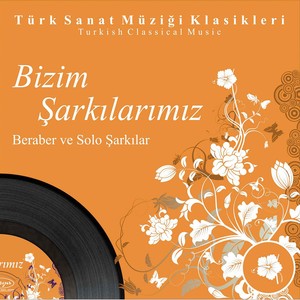 Bizim Şarkılarımız Beraber Ve Solo Şarkılar, Vol. 3 (Turkish Classical Music)