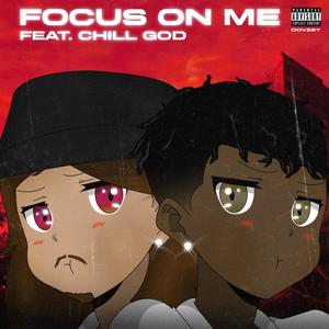 Focus On Me (feat. Chill God) (Explicit)