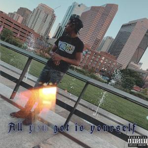 All You Got Is Yourself (Explicit)