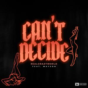 Can't Decide(feat. Mayson) (Explicit)