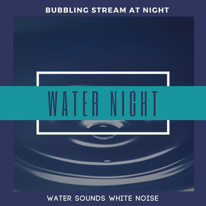 Water Night - Bubbling Stream At Night Water Sounds White Noise