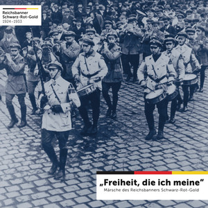 "Freiheit, die ich meine" (Märsche des Reichsbanners Schwarz-Rot-Gold)