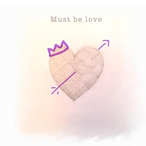 Must be love