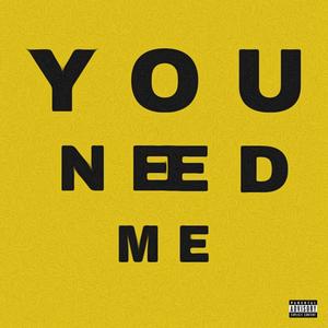 YOU NEED ME (feat. Philmatic)