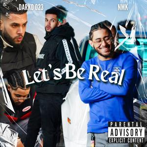 Let's Be Real (feat. NMK) (Explicit)