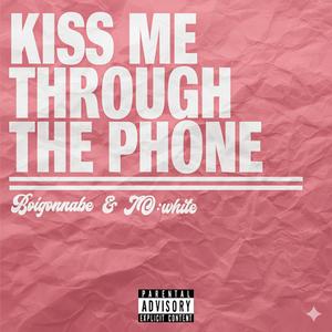 kiss me through the phone. (Explicit)