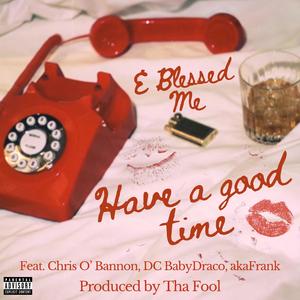 Have A Good Time (feat. Chris O' Bannon, DC BabyDraco, akaFrank & Tha Fool)