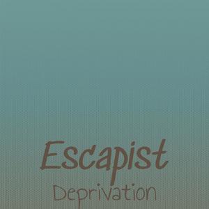 Escapist Deprivation