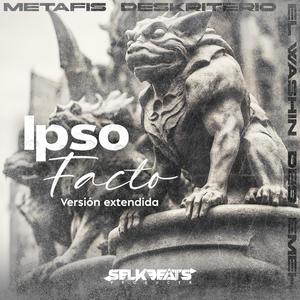 Ipso Facto (feat. Mefis, Deskriterio, El Washin, Des & Emeh) [extendida] [Explicit]