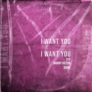 I want you(feat. TYP & Manny Hilton) (Explicit)