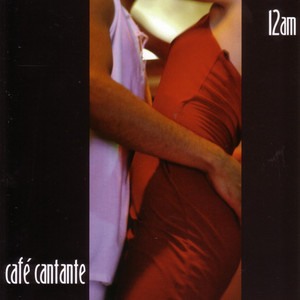 Cafe Cantante - 12am