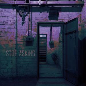 STOP ASKING