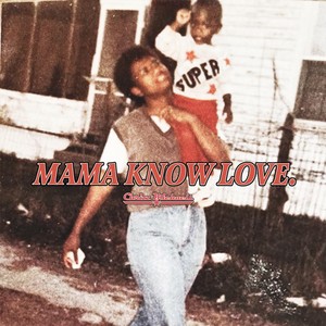 Mama Know Love