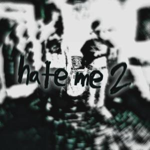 hate me 2 (feat. Kizuato the Human) (Explicit)