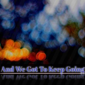 We Got To Keep Going (feat. Seventeen Pisces)